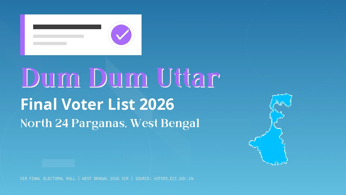Dum Dum Uttar Final Voter List 2026 West Bengal