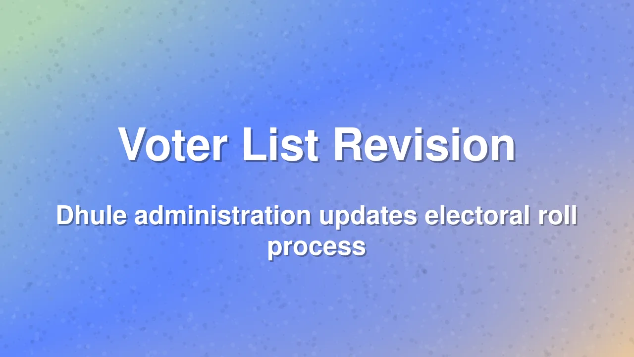 Dhule District Administration Initiates Voter List Revision Process