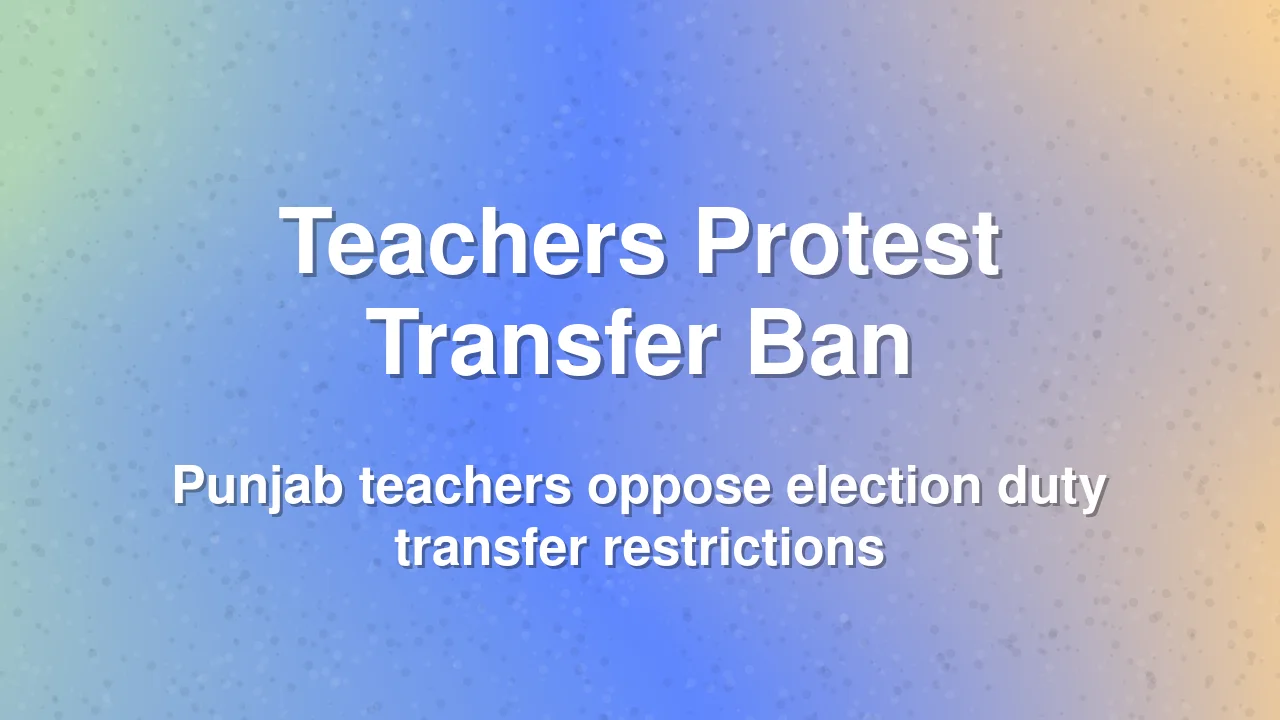 Teachers in Punjab protest against transfer ban during electoral roll revision