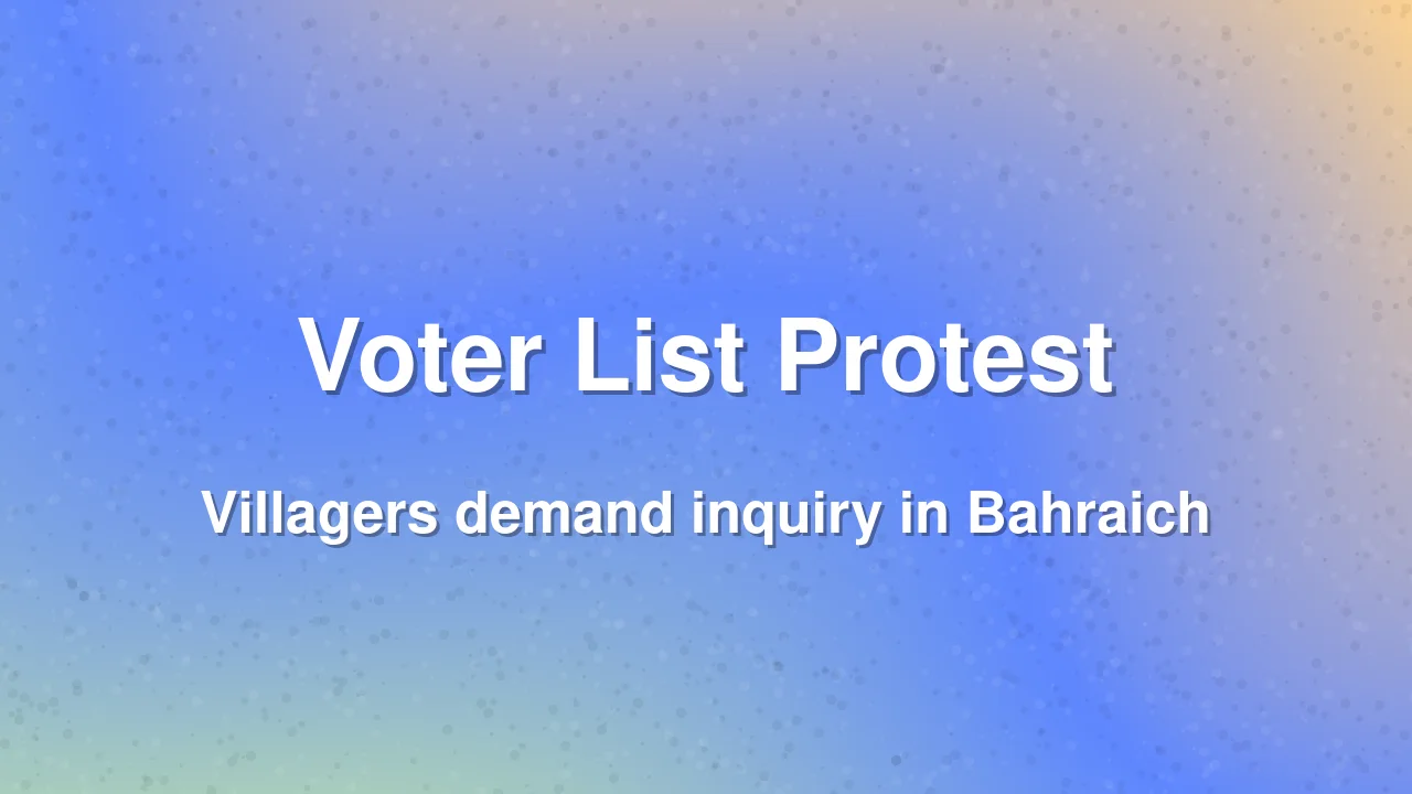 Bahraich: Villagers protest after 198 names removed from voter list
