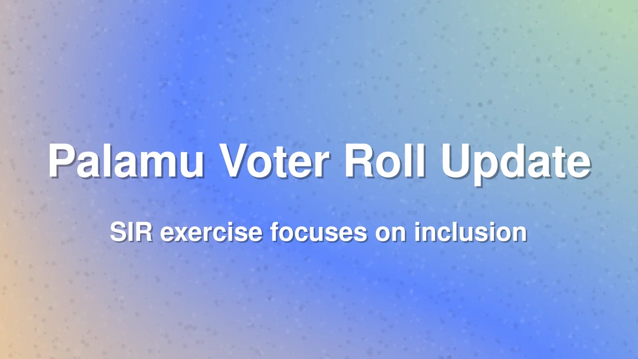 Palamu DC clarifies Special Intensive Revision of electoral rolls