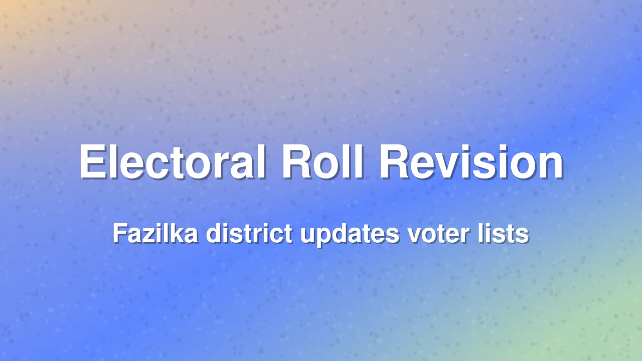 Fazilka District Begins Special Intensive Revision of Electoral Rolls