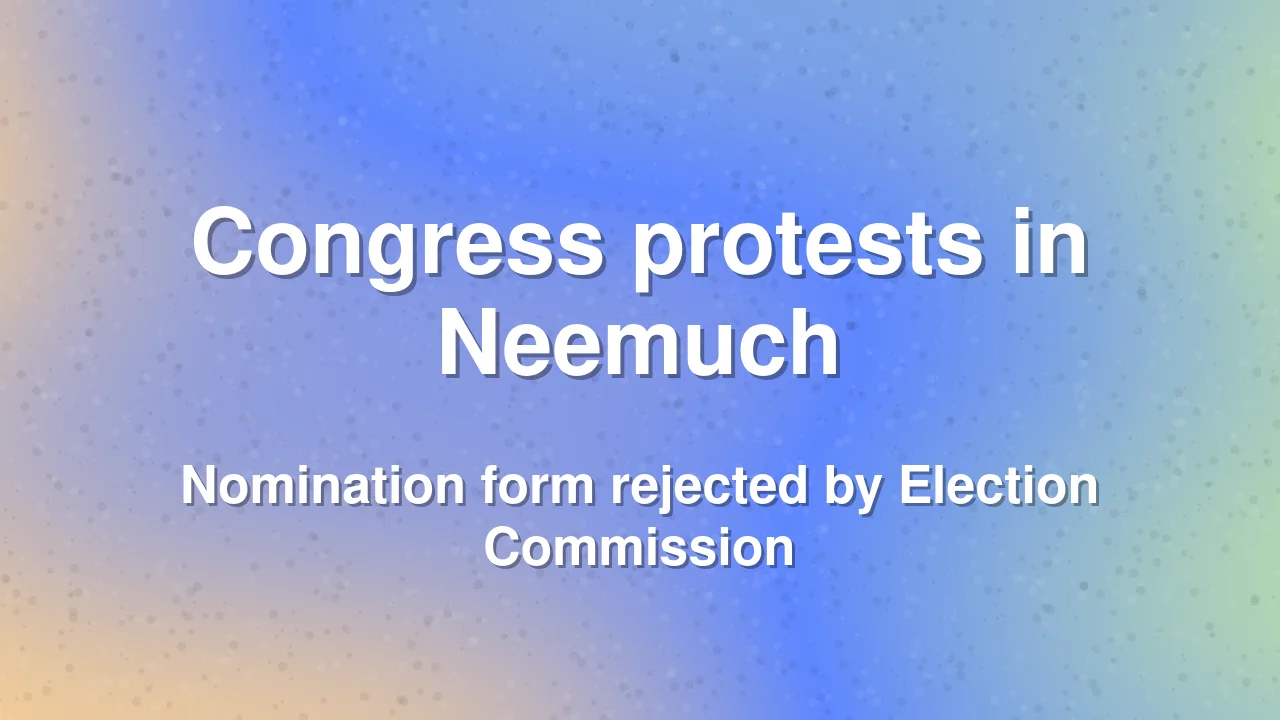 Congress protests in Neemuch after Rajya Sabha nomination rejection