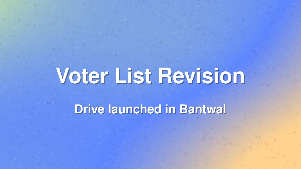 Voter list revision drive begins in Bantwal