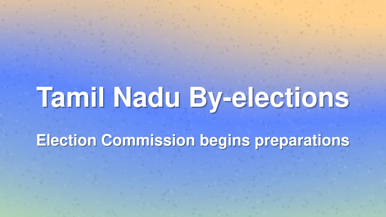 Election Commission prepares for by-elections in six Tamil Nadu constituencies