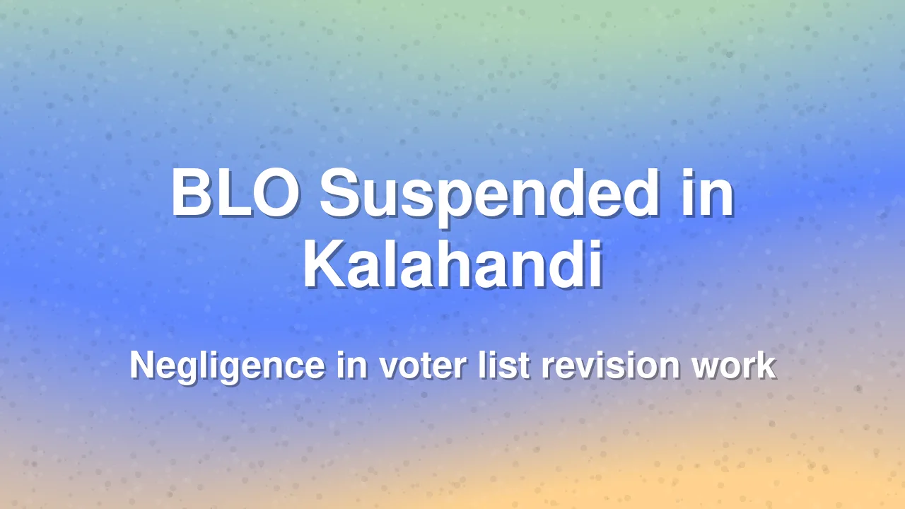BLO suspended in Kalahandi for negligence in voter list work