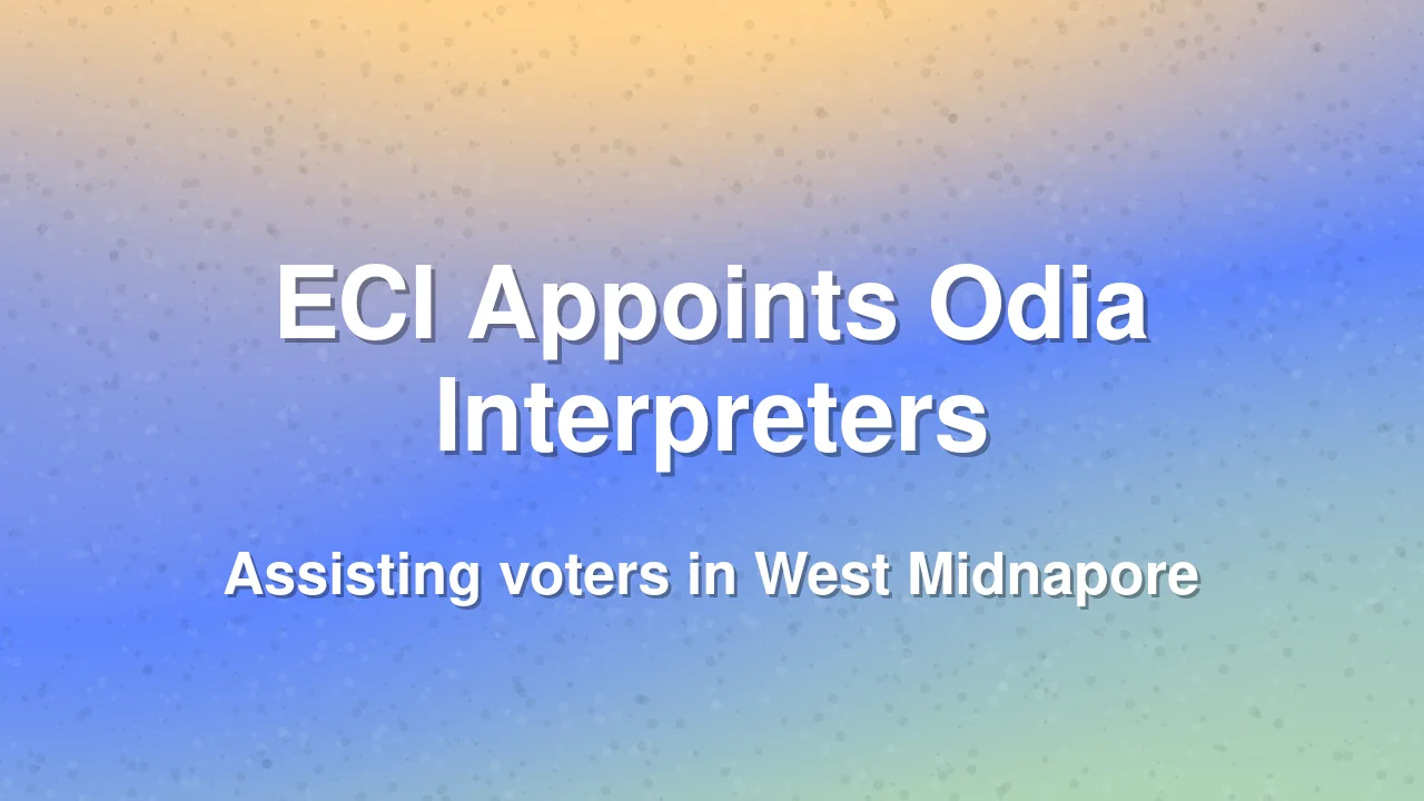 ECI Appoints Odia Interpreters for Voter List Hearings in West Bengal