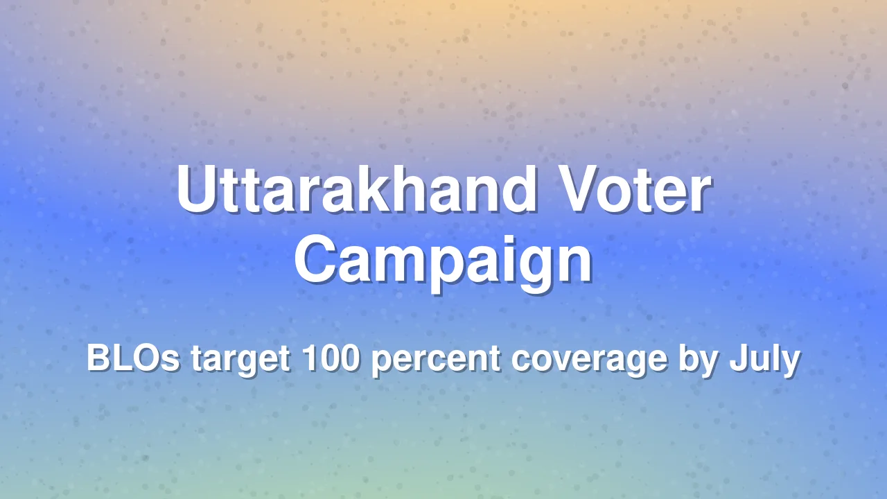 Uttarakhand Voter List Revision Campaign Targets 100 Percent Completion by July 7
