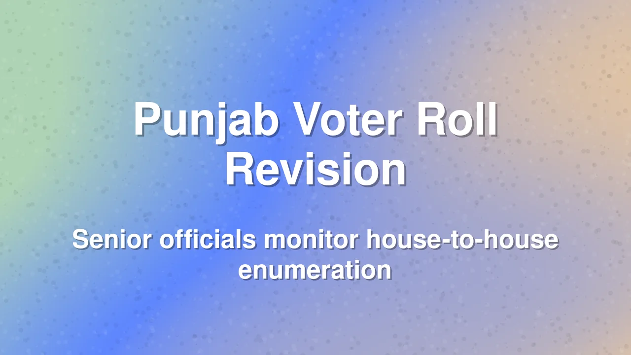 Punjab Election Officials Intensify Field Monitoring for Voter Roll Revision