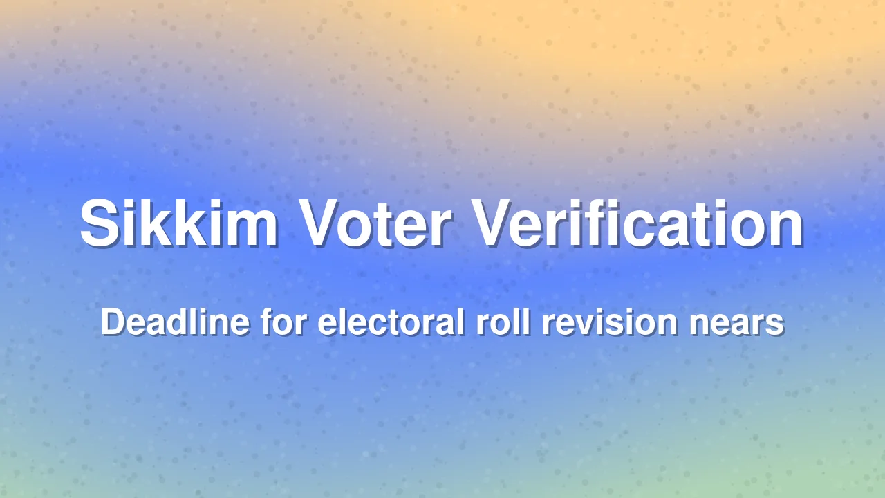 Sikkim voters face deletion from electoral rolls