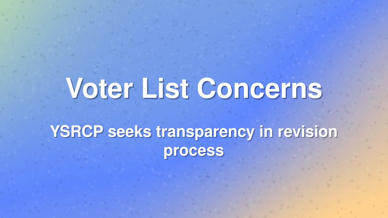 YSRCP raises concerns over voter list accuracy in Andhra Pradesh