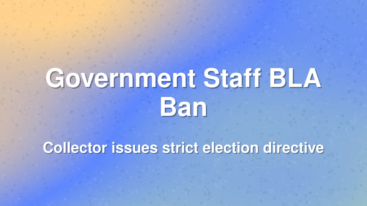 Government employees in Nellore barred from acting as Booth Level Agents