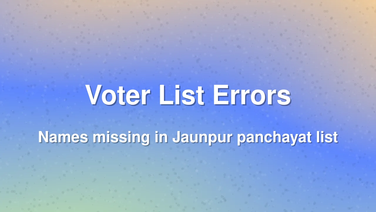 Jaunpur: Voter list errors exclude village heads