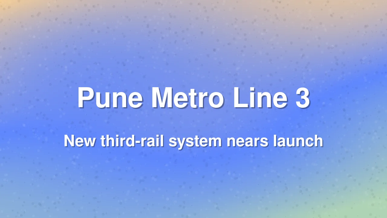 Pune Metro Line 3 Nears Launch with Third-Rail Technology