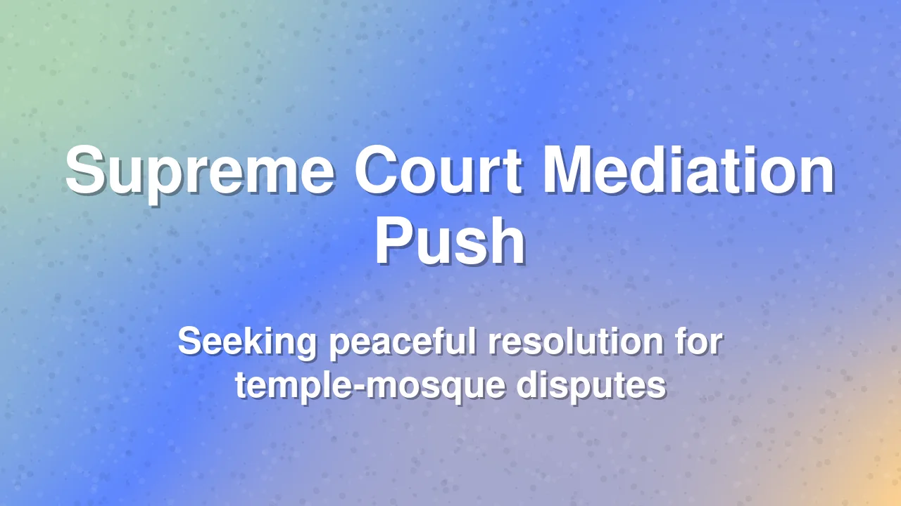 Supreme Court Mediation Push for Gyanvapi and Mathura Disputes
