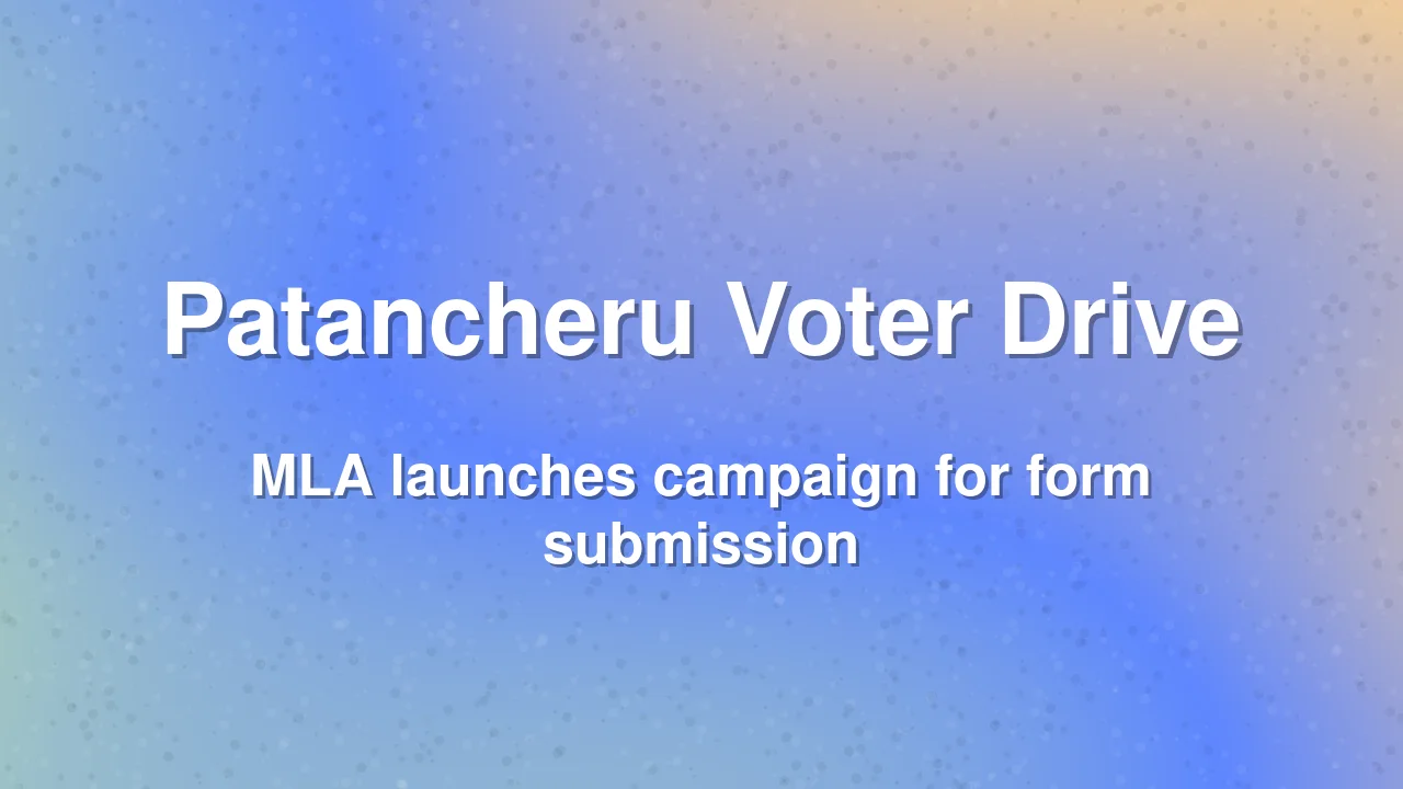 Patancheru MLA pushes for voter form submission