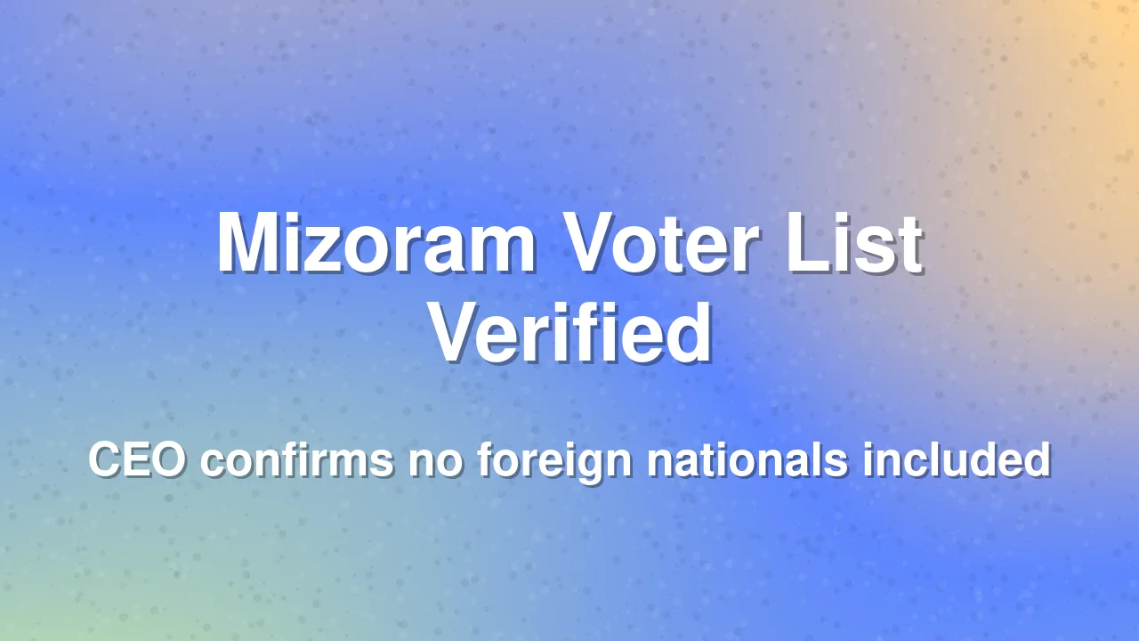 No foreign nationals in Mizoram voter list: CEO