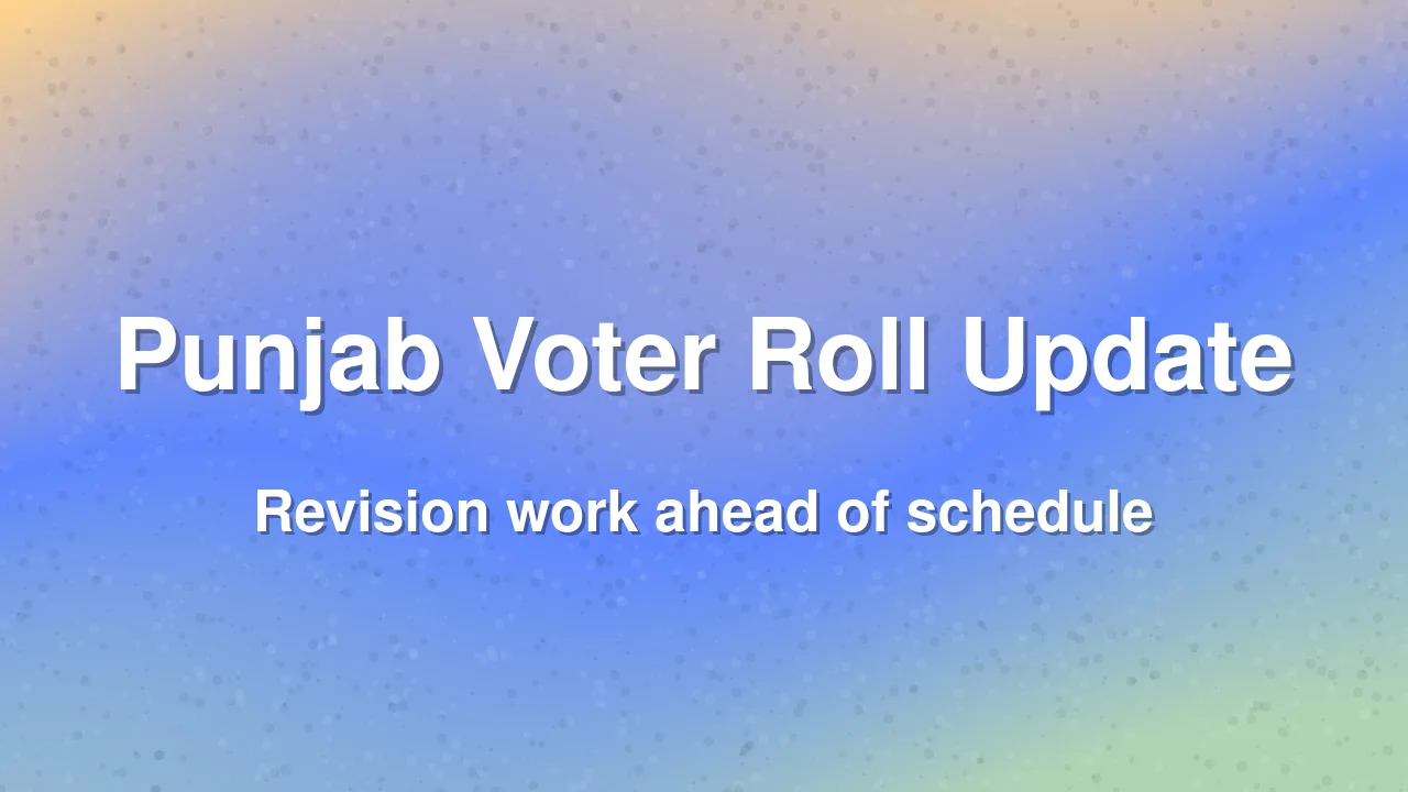 Punjab Electoral Roll Revision Nears Completion
