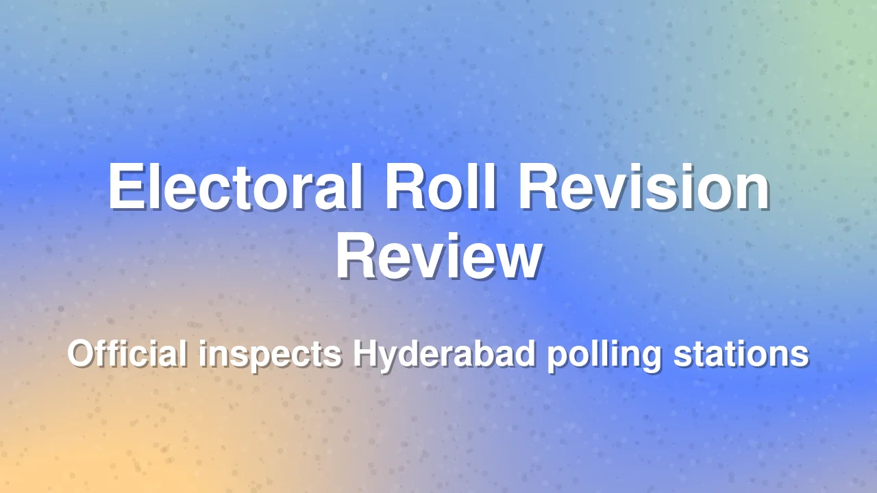 Telangana election official reviews electoral roll revision in Hyderabad