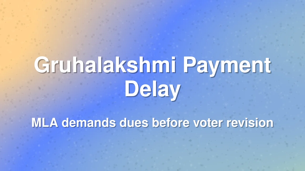 MLA demands Gruhalakshmi payments before voter list revision
