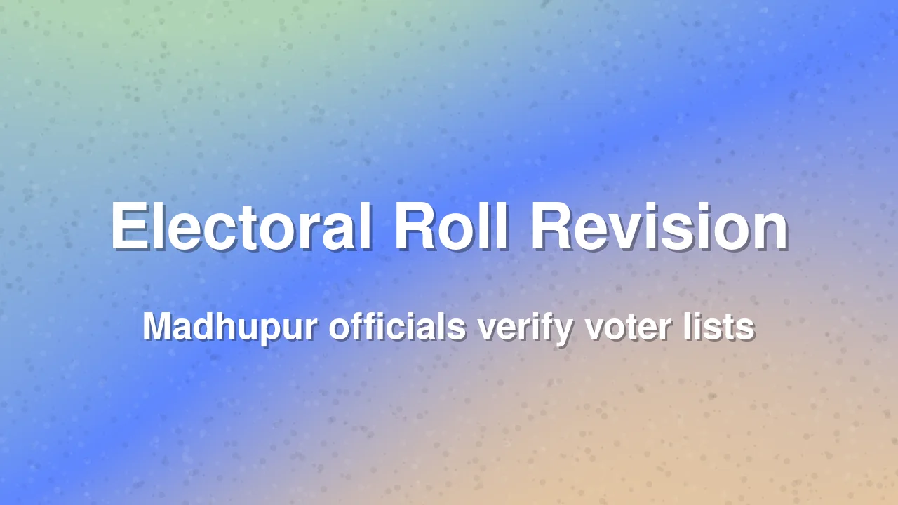 Madhupur polling station inspection highlights electoral roll importance