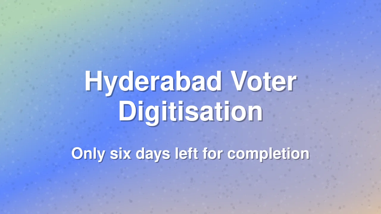 Hyderabad voter digitisation remains slow with six days left