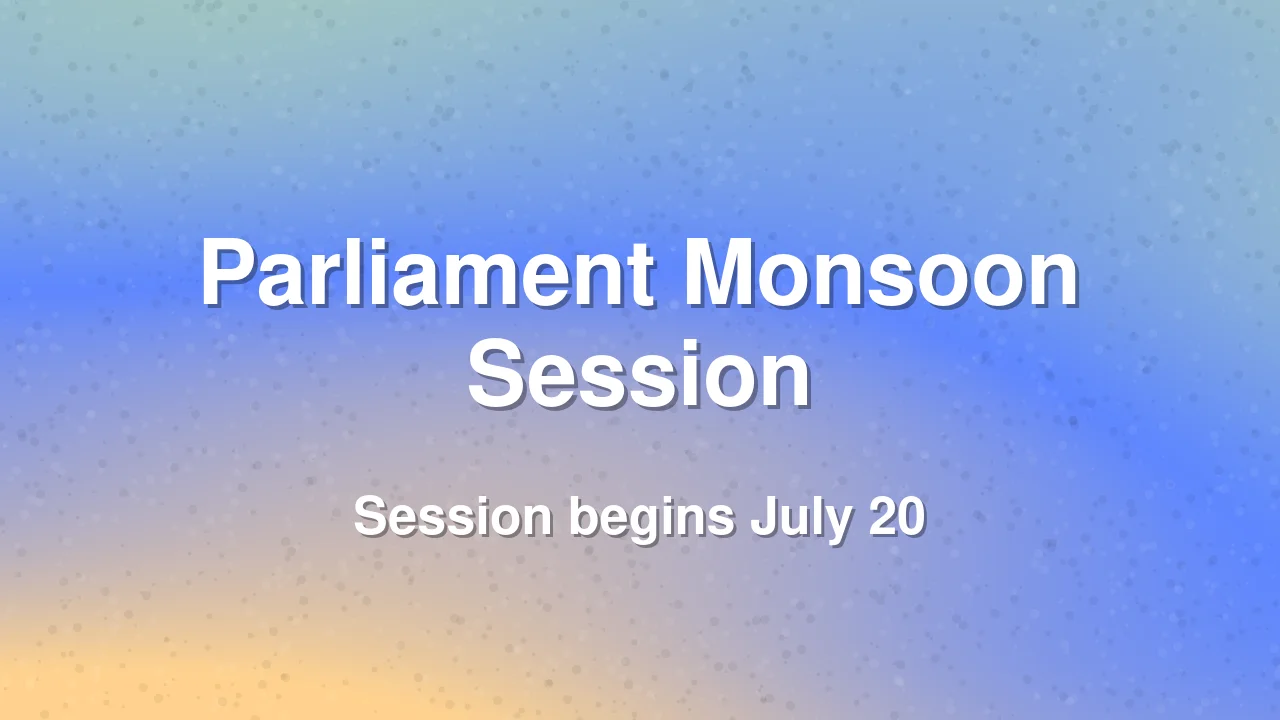 Parliament Monsoon Session to Begin July 20