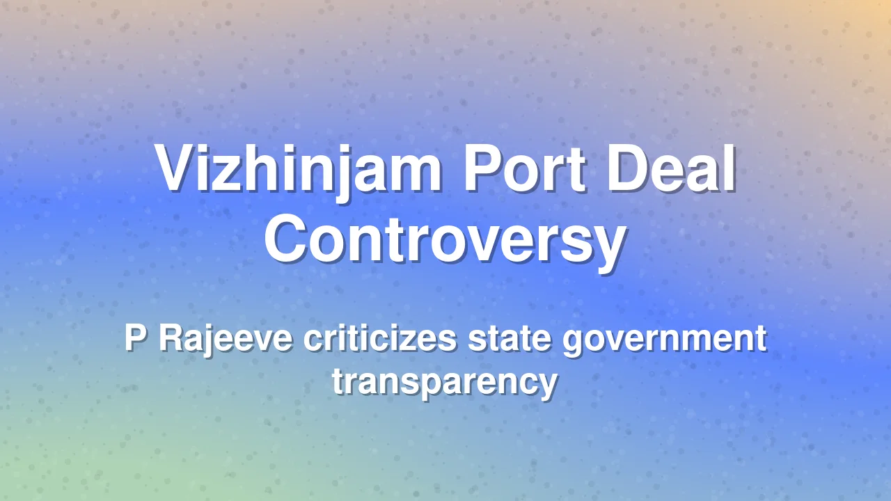 P Rajeeve questions CM over Vizhinjam port deal