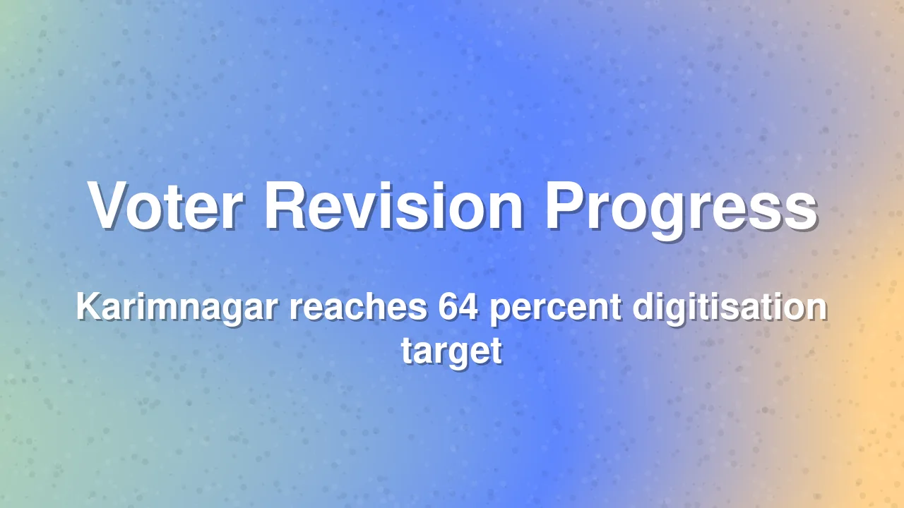Karimnagar voter revision work reaches 64 percent