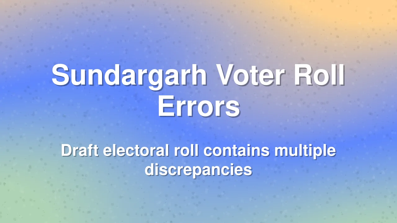 Errors in Sundargarh Draft Electoral Roll Cause Voter Concern