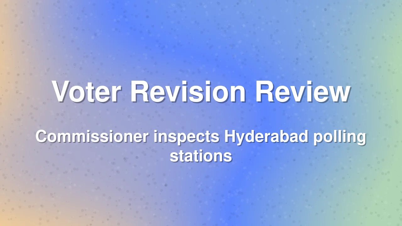 GHMC Commissioner Reviews Voter Revision Progress in Hyderabad