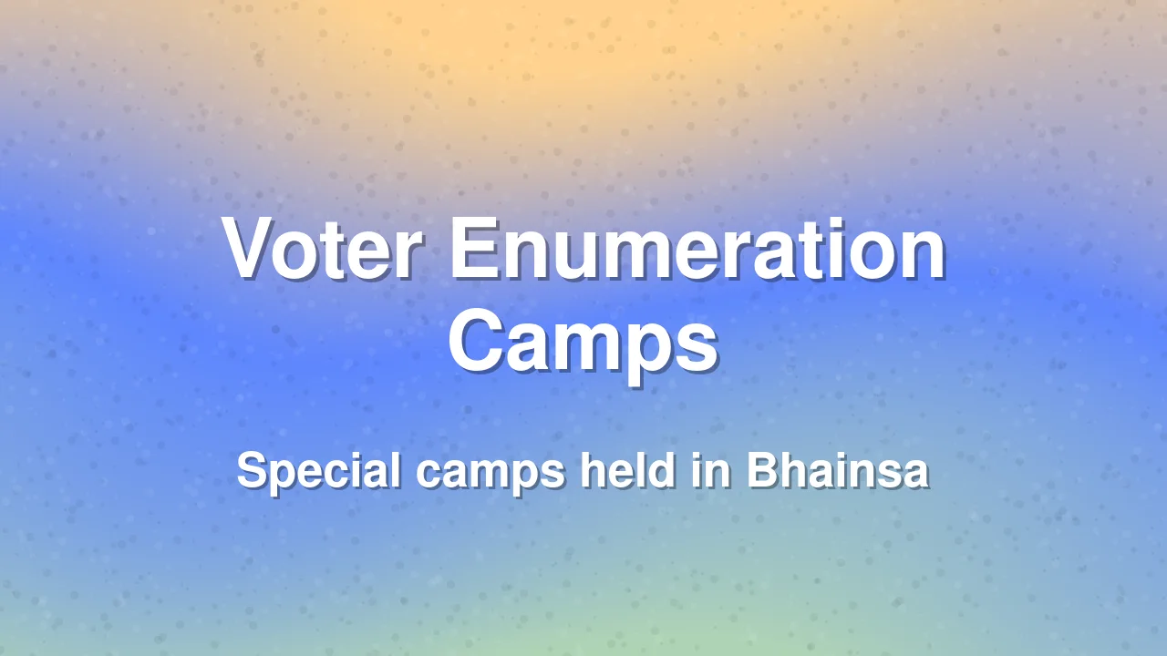 Special Voter Enumeration Camps Held in Bhainsa