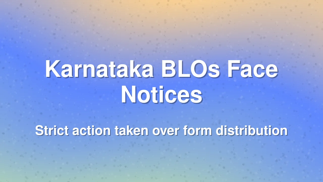 Karnataka Election Office Issues Notices to 35 BLOs Over Form Distribution