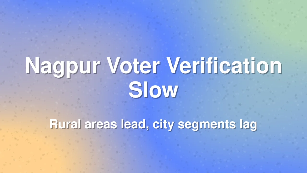 Nagpur Electoral Roll Verification Lags Behind