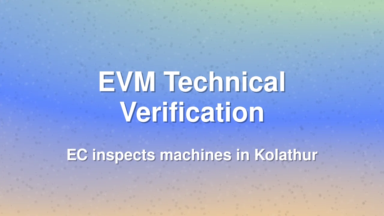 Election Commission begins EVM verification in Kolathur