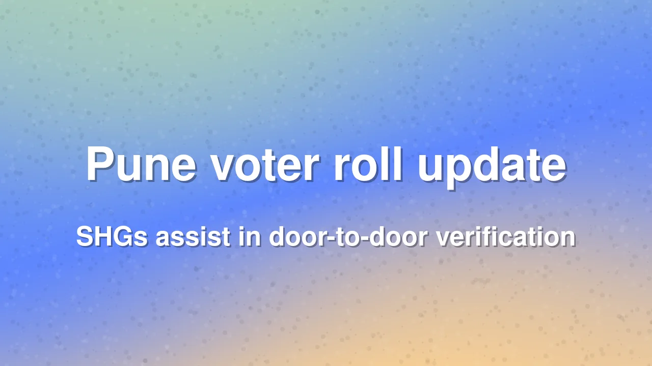 Pune Municipal Corporation engages SHGs for faster voter roll revision