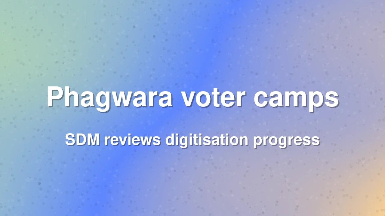 Phagwara SDM reviews voter registration camps