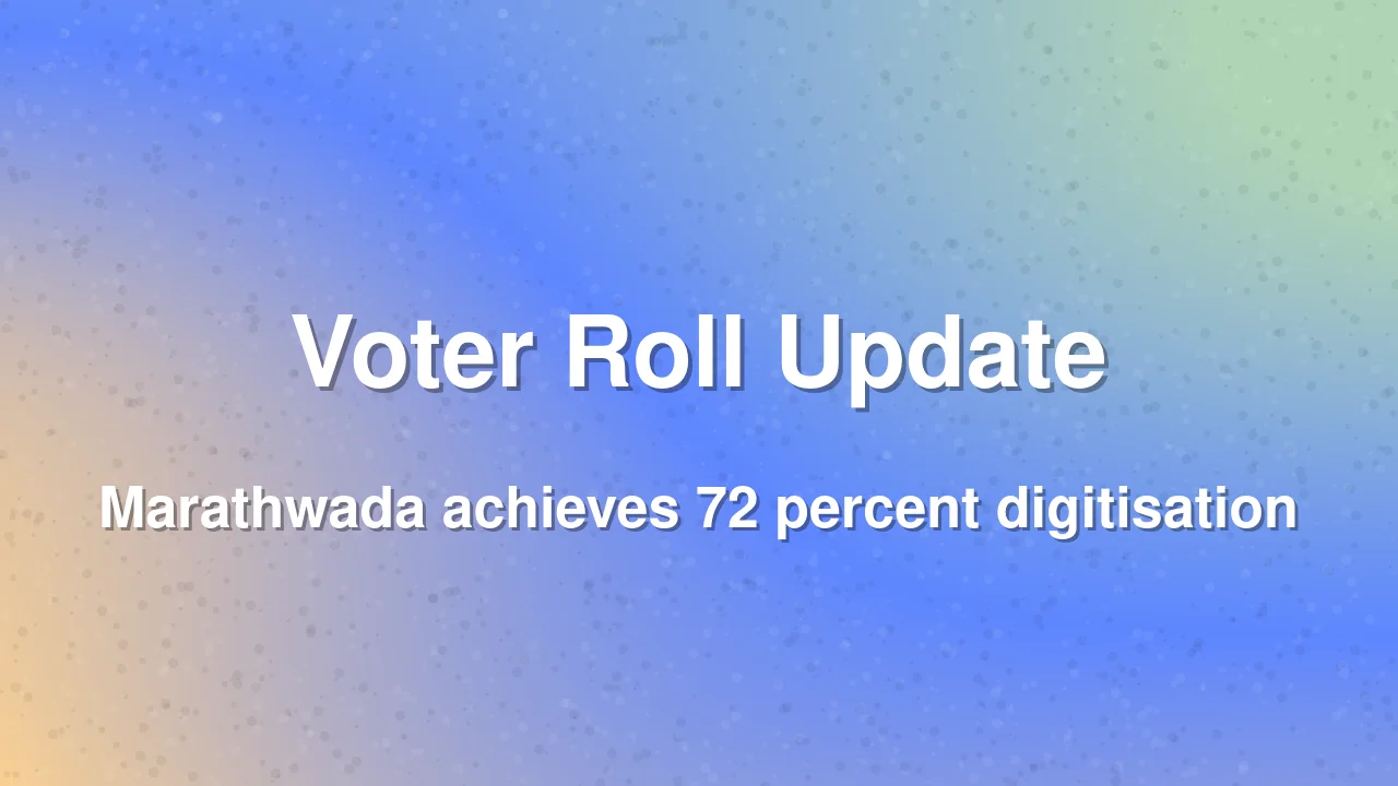 Marathwada Ranks Second in Maharashtra Voter Roll Digitisation