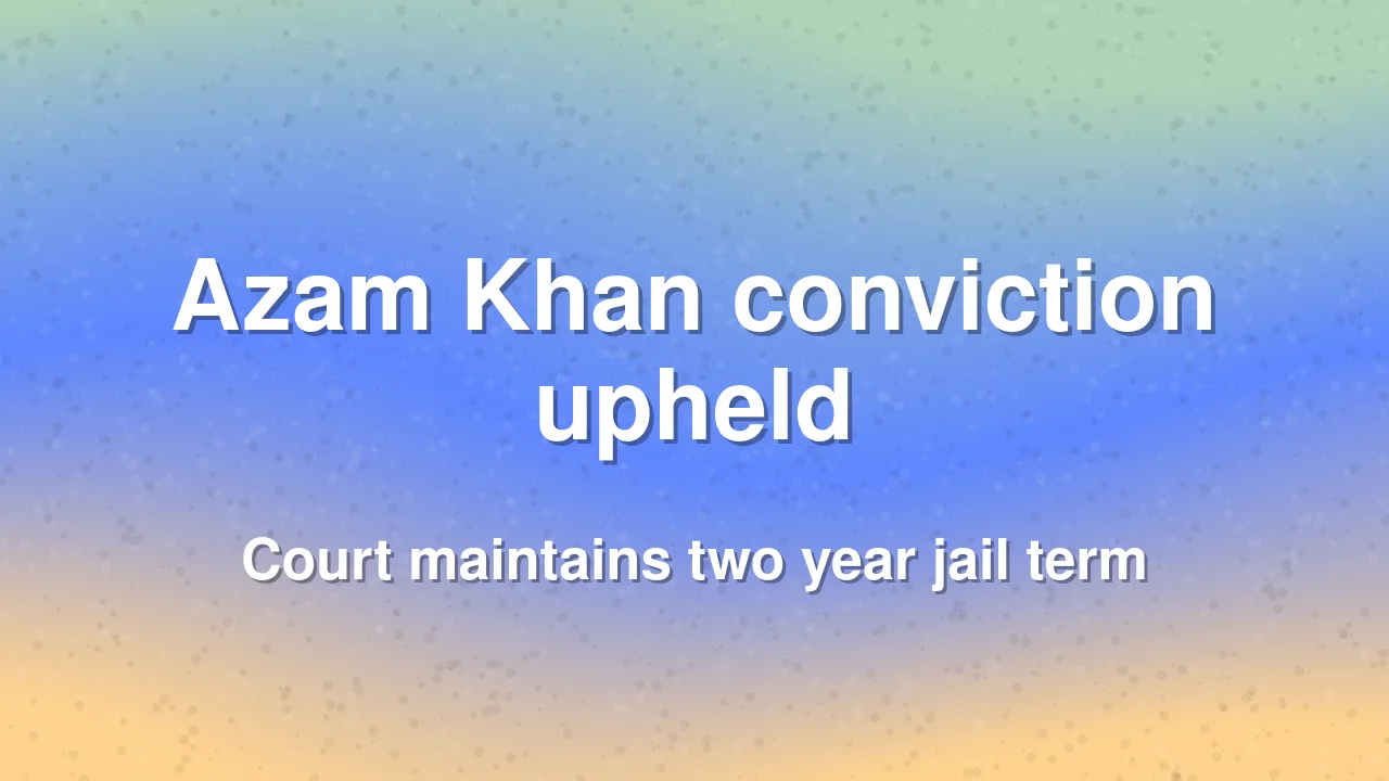 Court upholds Azam Khan jail term in hate speech case