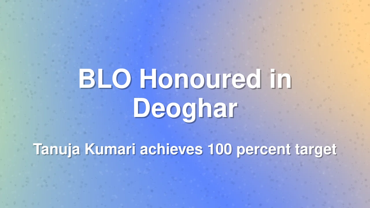Deoghar BLO Tanuja Kumari Honoured for Electoral Excellence
