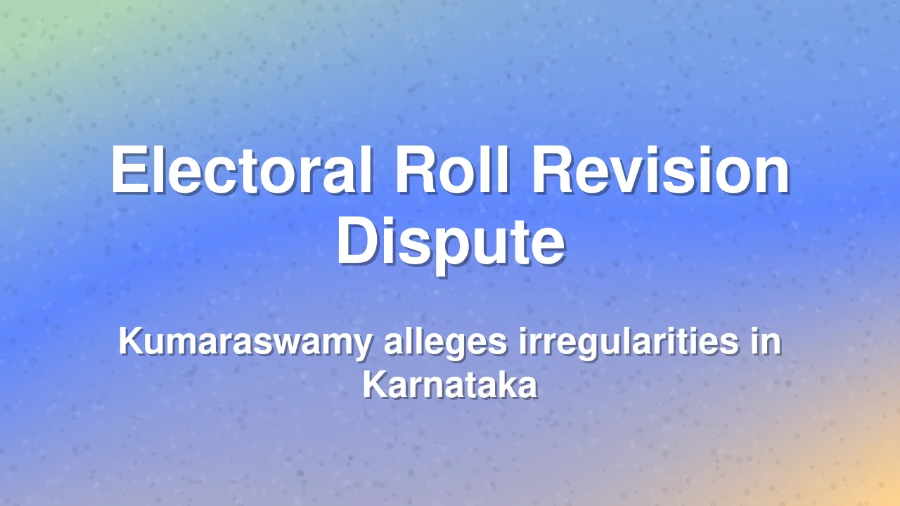 Kumaraswamy questions Karnataka electoral roll revision process