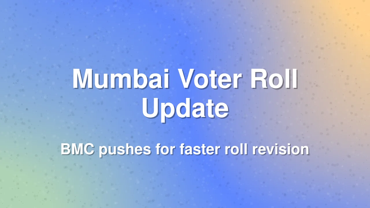 Mumbai Electoral Roll Revision Speeded Up