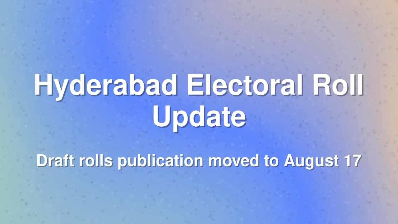 Hyderabad electoral roll revision extended to August 17