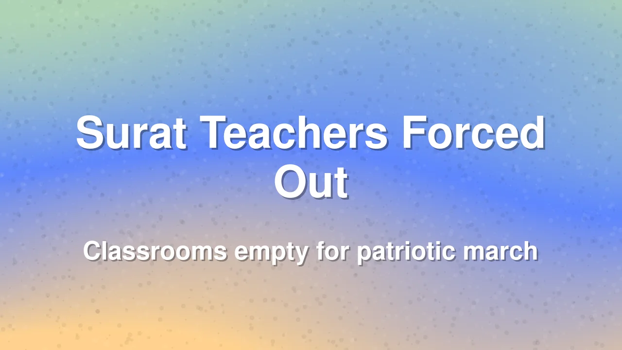 Surat teachers pulled from classrooms for Tiranga Yatra