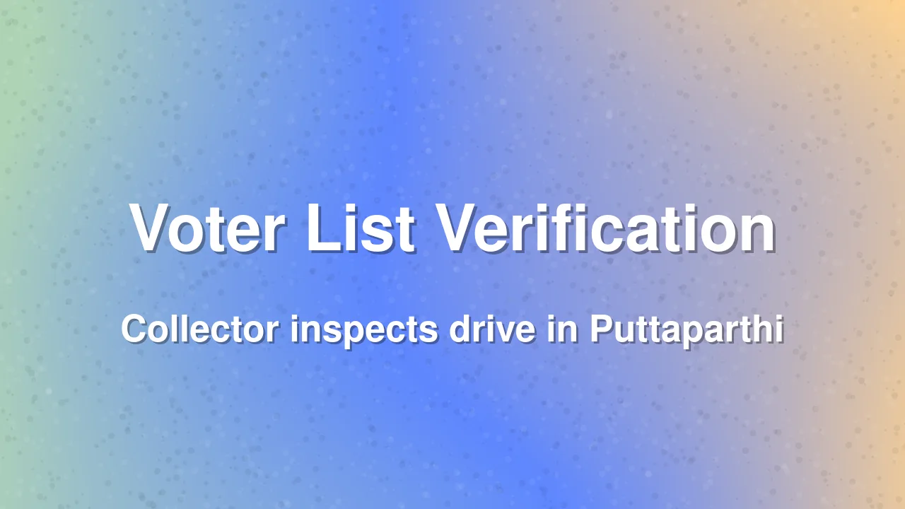 Collector Shyam Prasad inspects voter verification drive in Puttaparthi