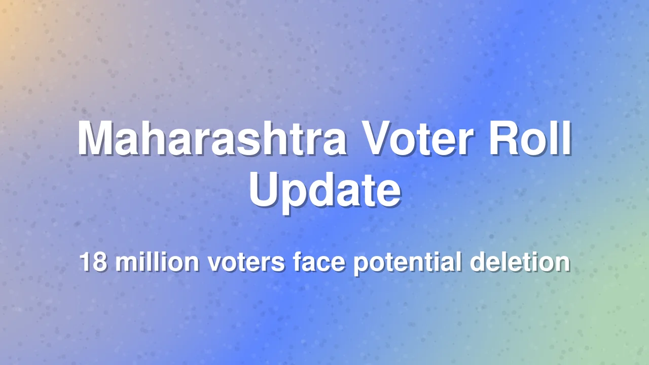 Maharashtra Voter Roll Revision: 18 Million Names Face Deletion