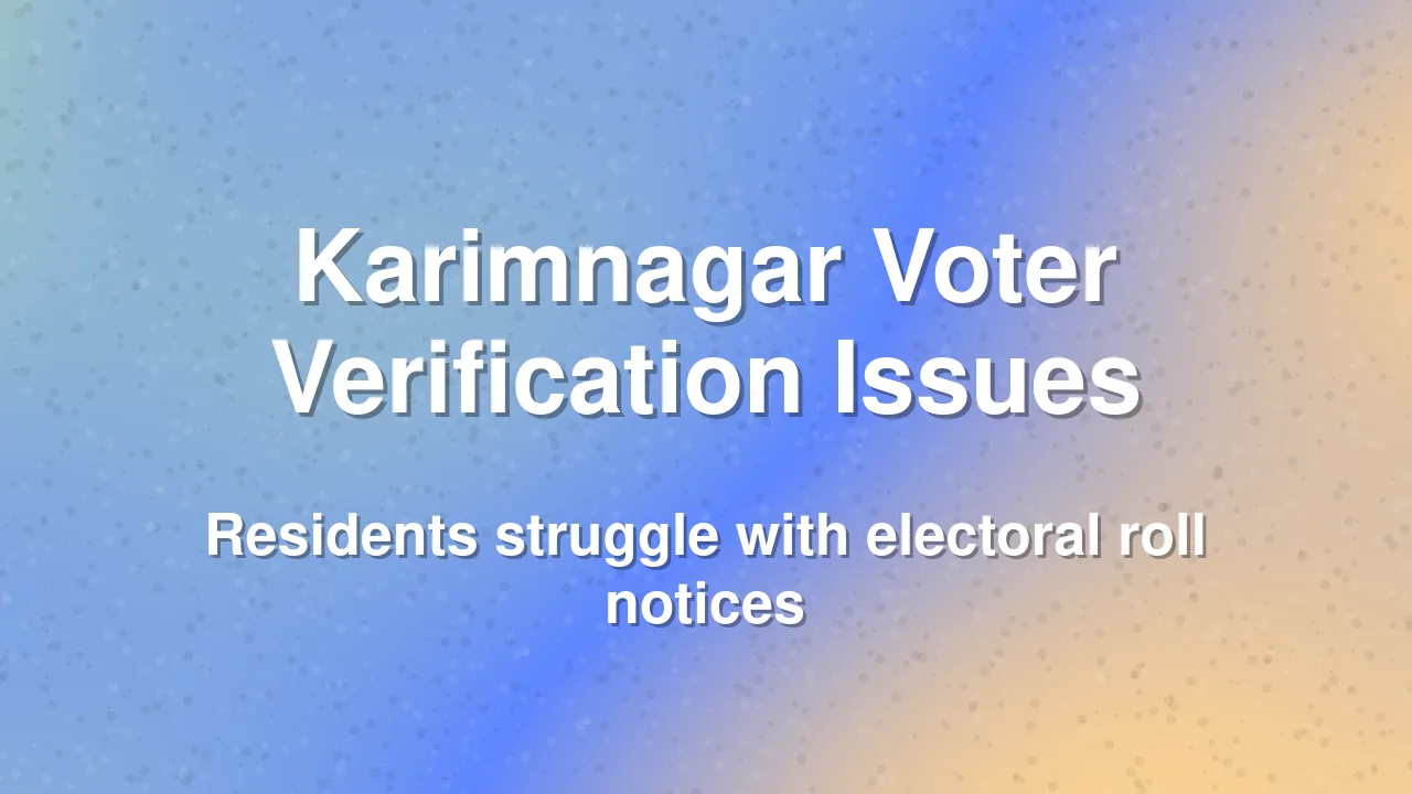 Karimnagar voters face challenges with electoral roll verification