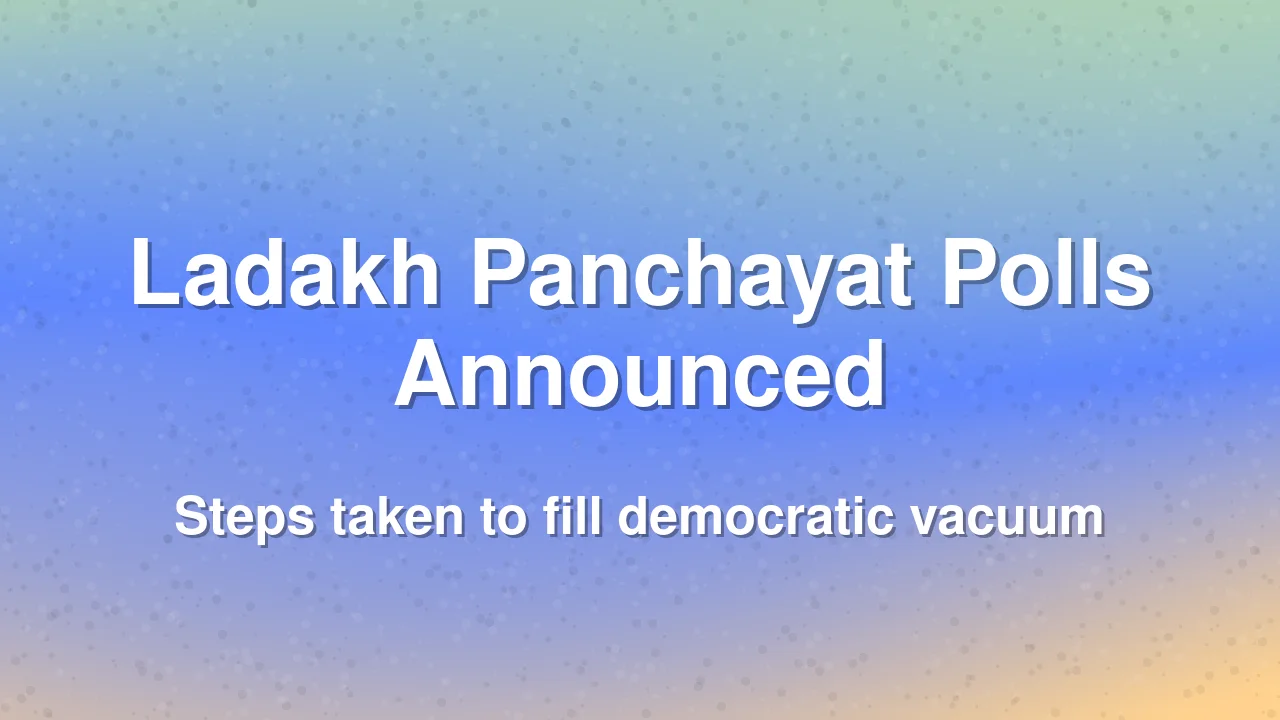 Ladakh to hold panchayat elections to address democratic vacuum