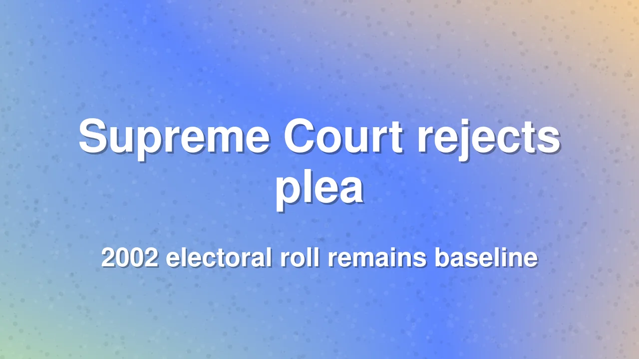 Supreme Court upholds 2002 electoral roll baseline for Sikkim