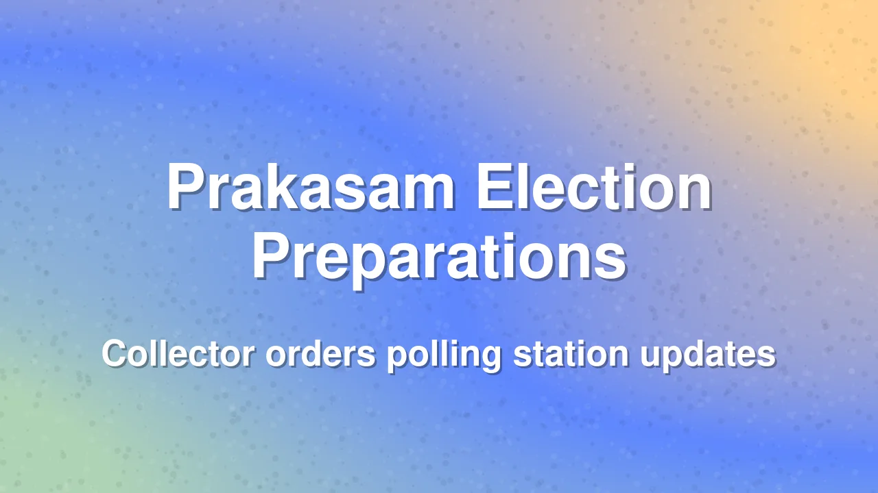 Prakasam District Prepares for Local Body Elections